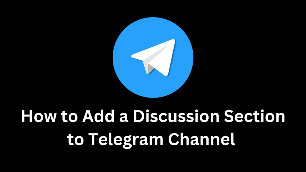 How to Add a Discussion Section to Telegram Channel Add a Discussion Section to Telegram Channel
