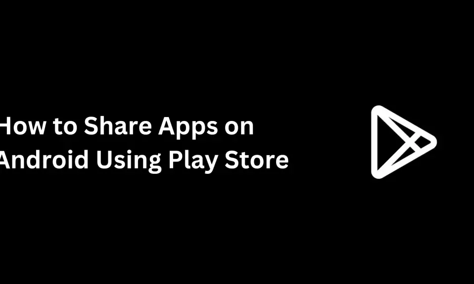 Share apps on Android Using Play Store