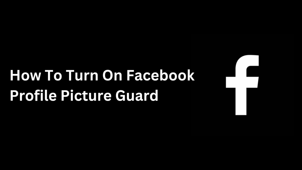 How to Turn On Facebook Profile Picture Guard