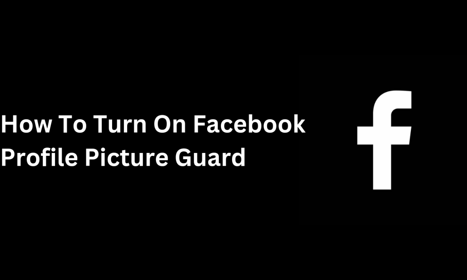 How to Turn On Facebook Profile Picture Guard