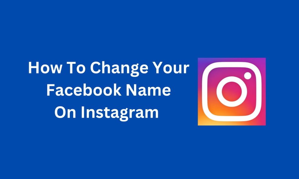 How To Change Your Facebook Name On Instagram