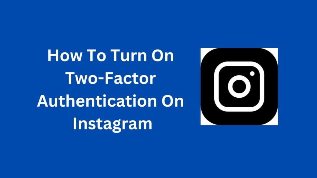 How To Turn On Two-Factor Authentication On Instagram