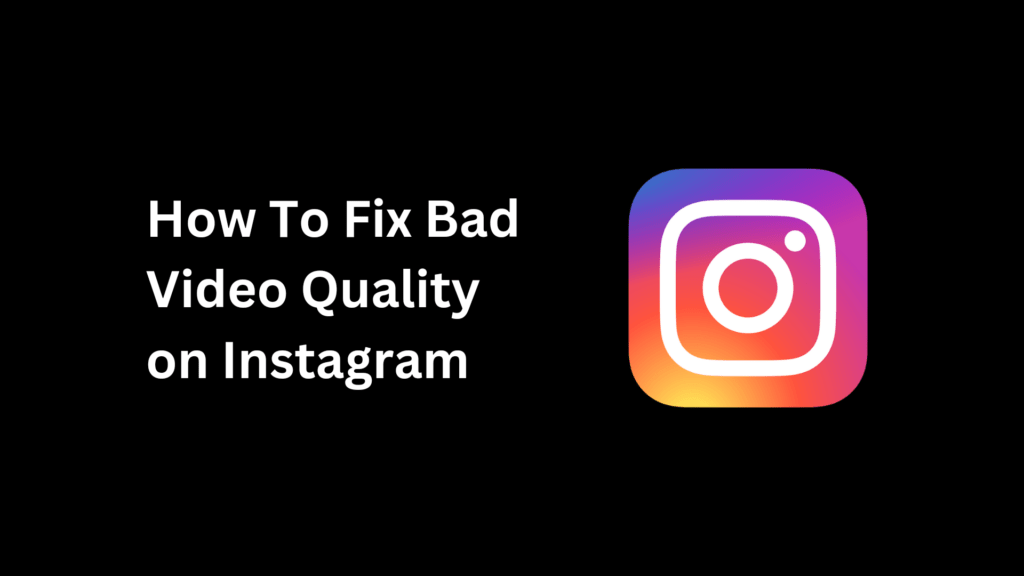 fix bad video quality on Instagram
