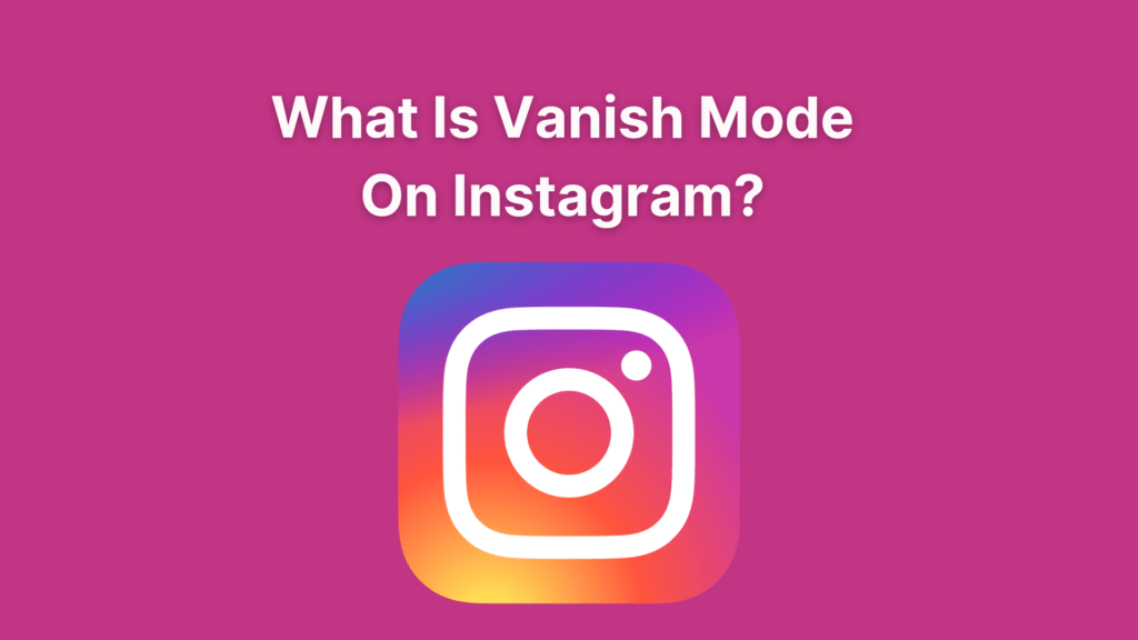 What Is Vanish Mode On Instagram