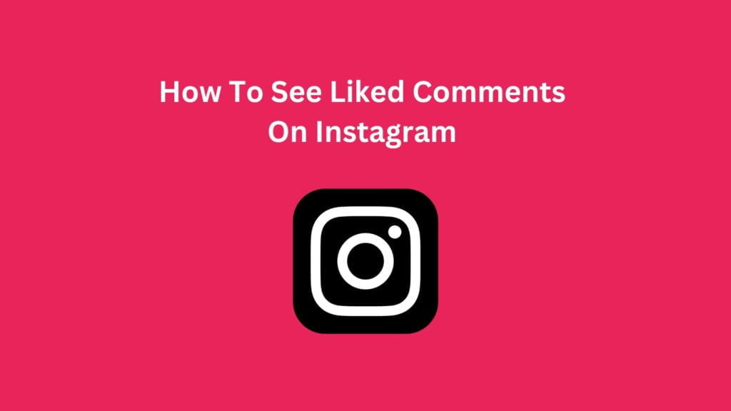 How To See Liked Comments On Instagram