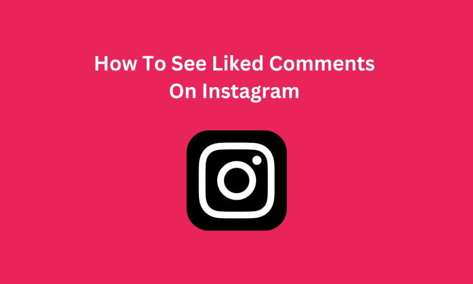 How To See Liked Comments On Instagram