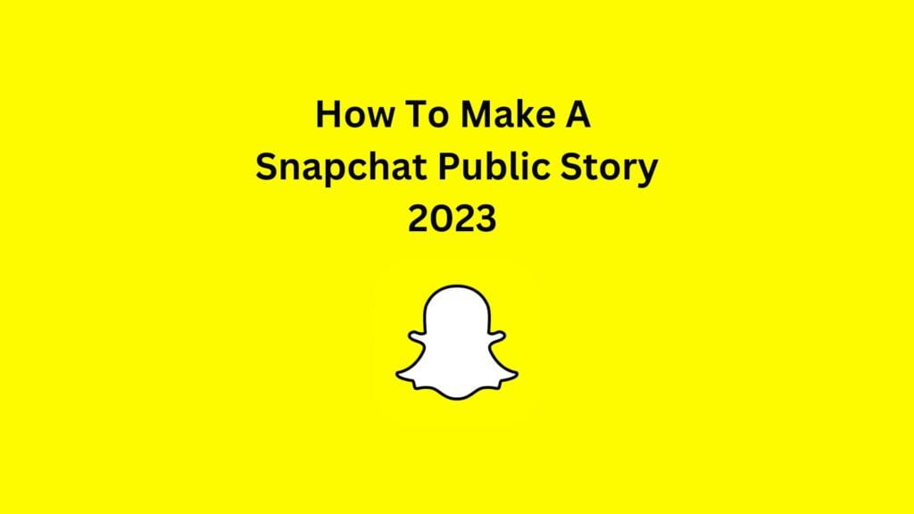 How To Make A Public Snapchat Story