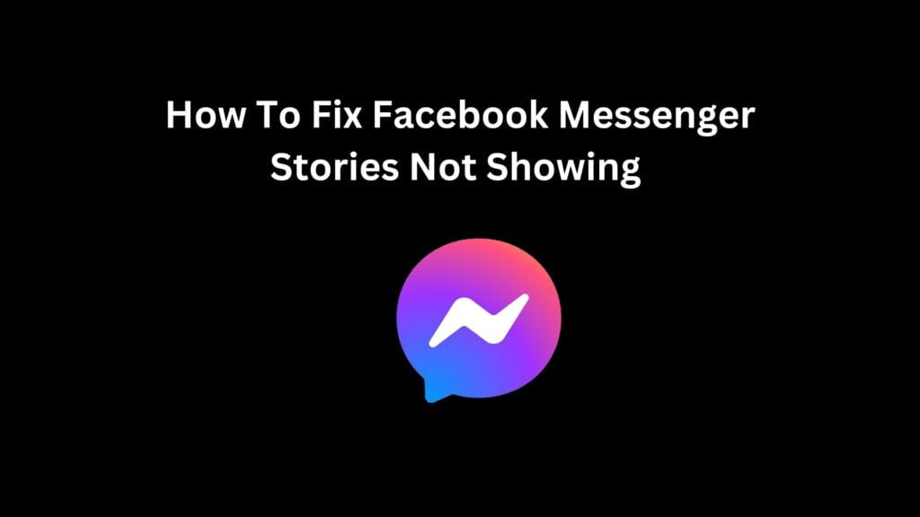 How To Fix Facebook Messenger Stories Not Showing 