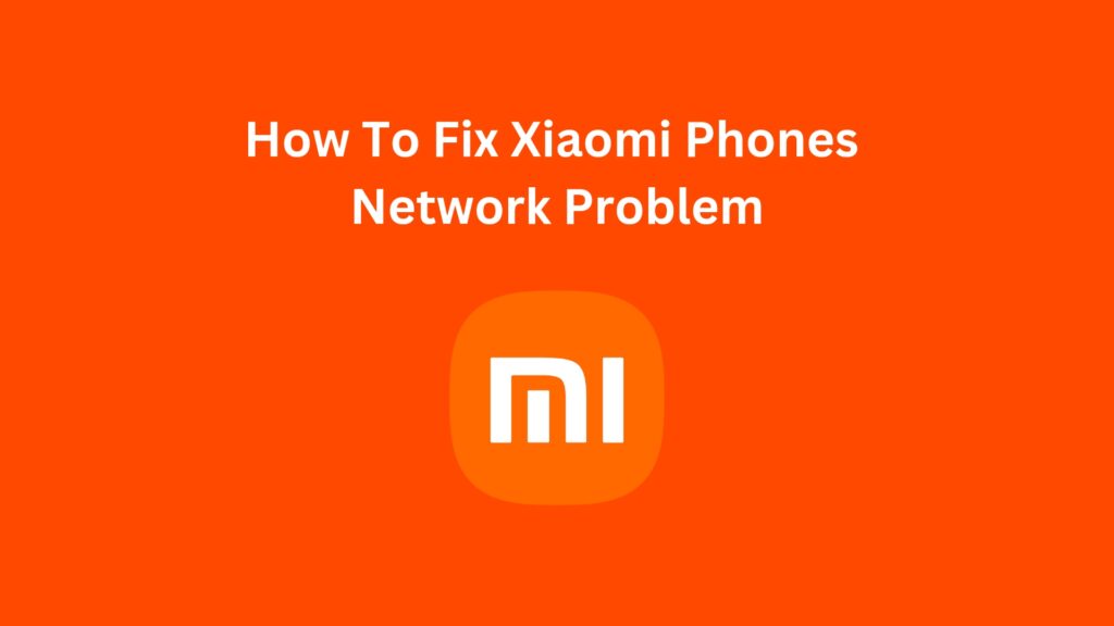 How To Fix Xiaomi Phones Network Problem