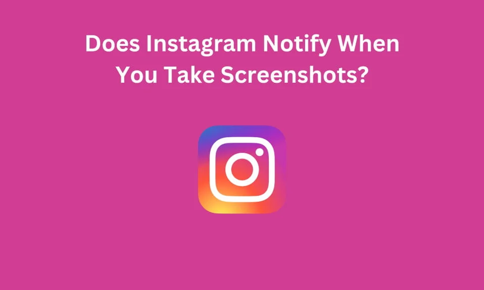 Does Instagram Notify When You Take Screenshots?