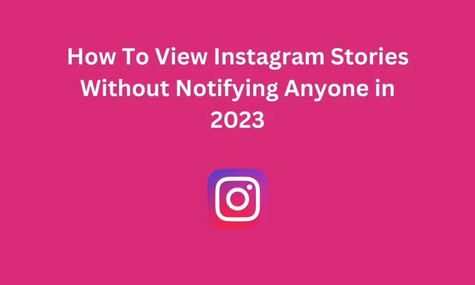 How To View Instagram Stories Without Notifying Anyone in 2023
