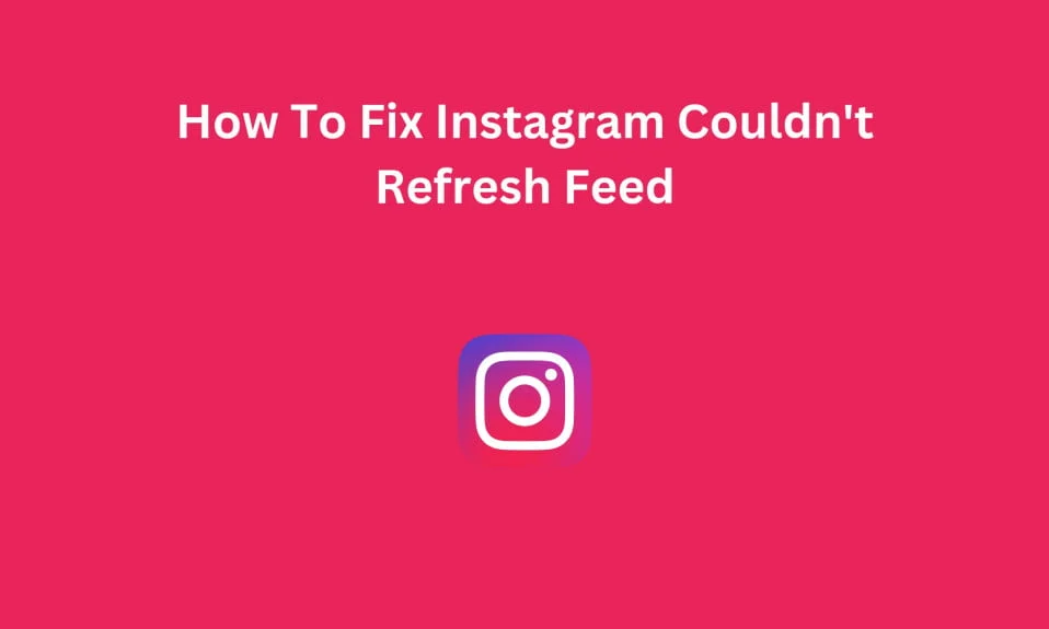 How To Fix Instagram Couldn't Refresh Feed