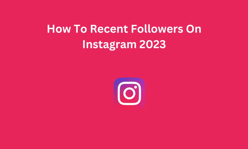 How To Recent Followers On Instagram 2023