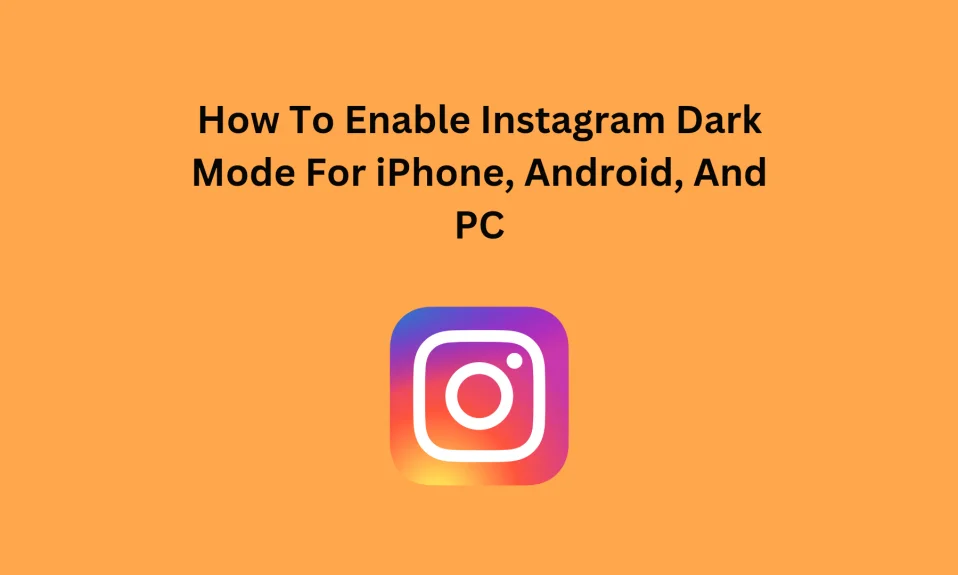 How To Enable Instagram Dark Mode For iPhone, Android, And P