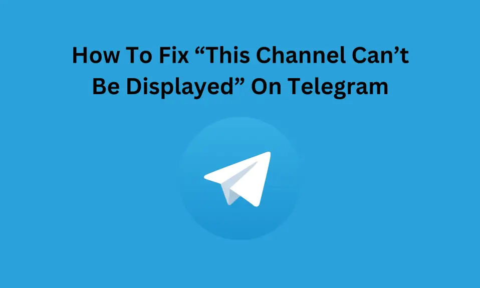 How To Fix This Channel Can’t Be Displayed On Telegram