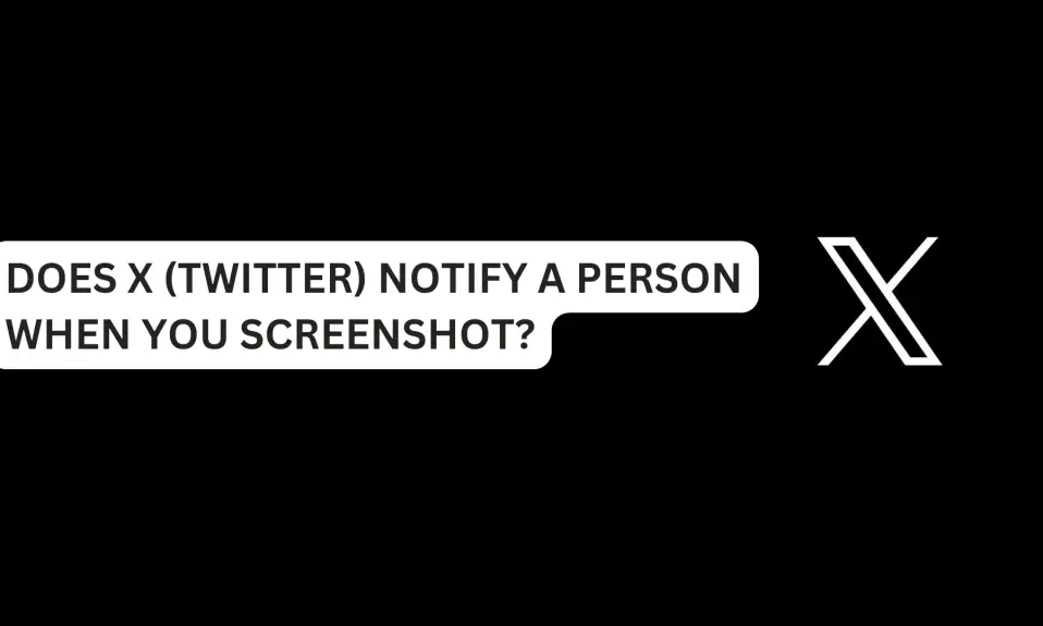 Does X (Twitter) Notify A Person When You Screenshot