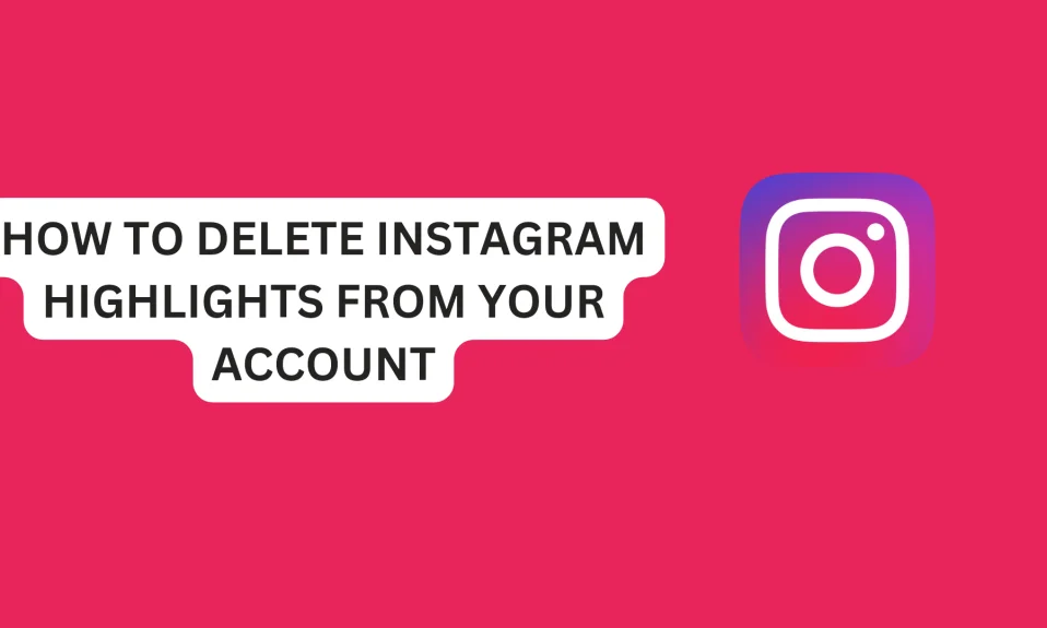How To Delete Instagram Highlights From Your Account
