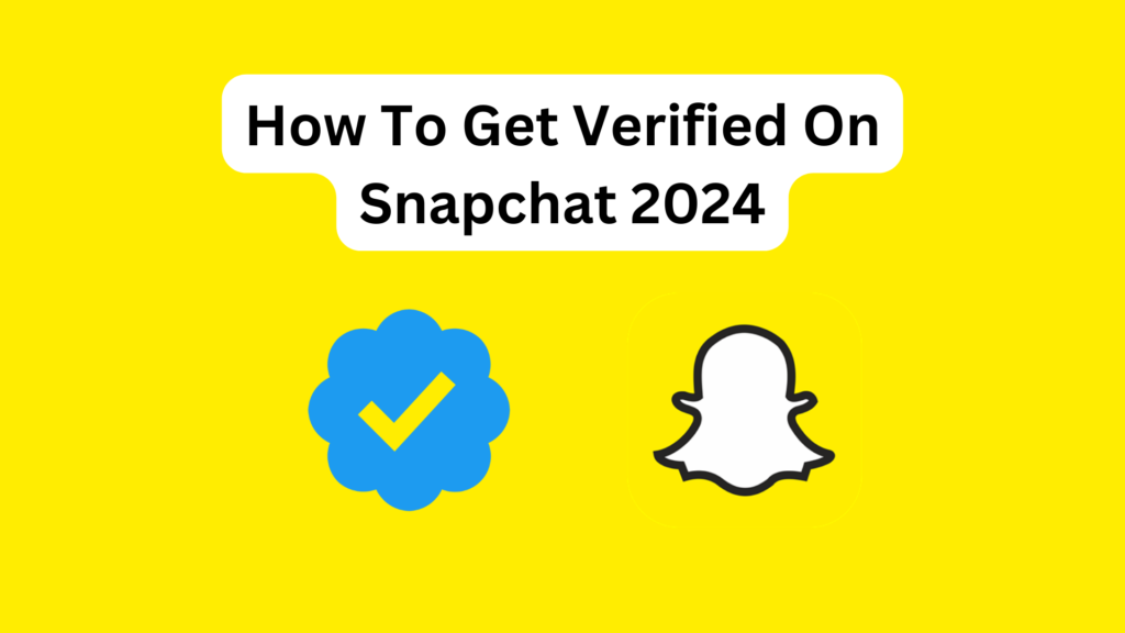 How To Get Verified On Snapchat 2024