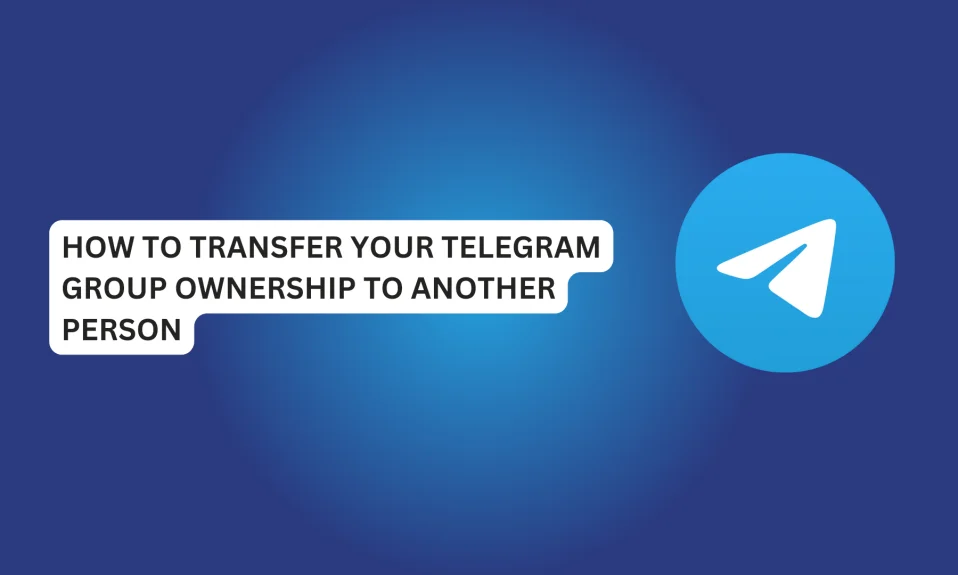 How To Transfer Your Telegram Group Ownership To Another Person