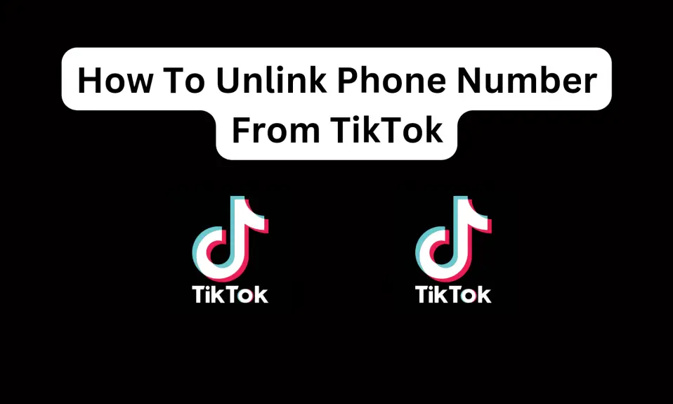 How To Unlink Phone Number From TikTok