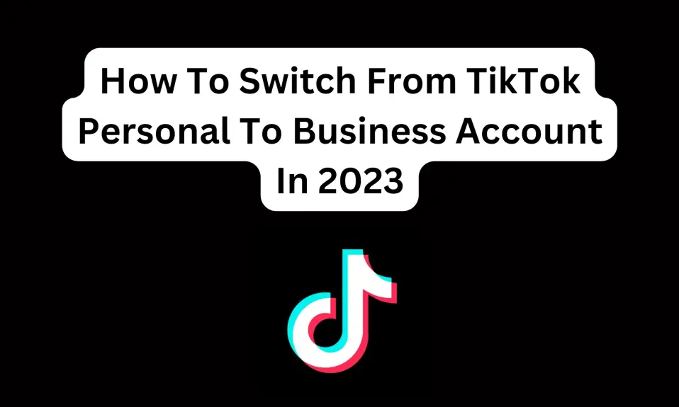 Switch From TikTok Personal To Business Account In 2023