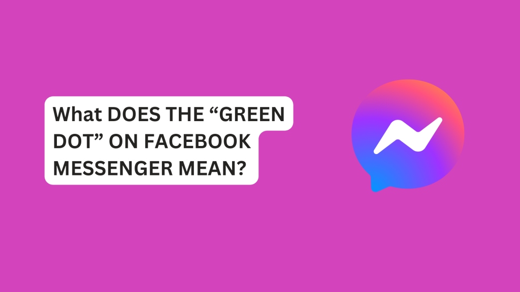 What Does The “Green Dot” On Facebook Messenger Mean