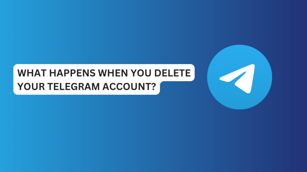 What Happens When You Delete Your Telegram Account