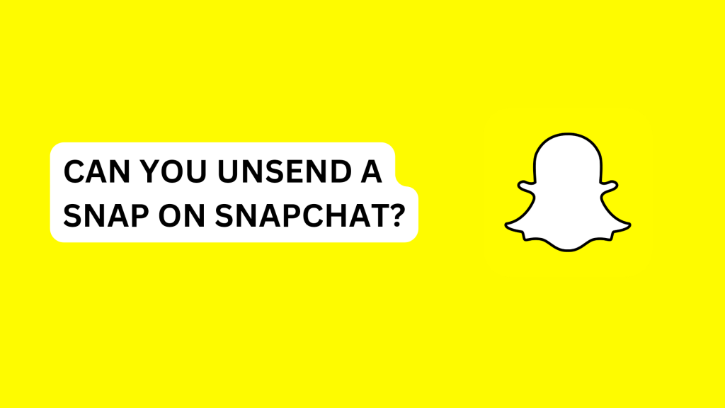 Can You Unsend a Snap On Snapchat