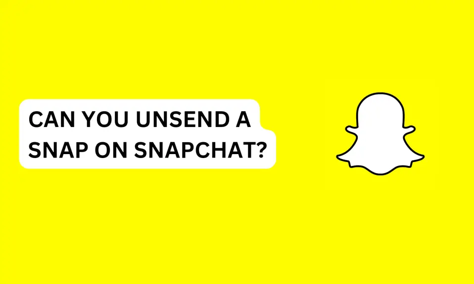 Can You Unsend a Snap On Snapchat