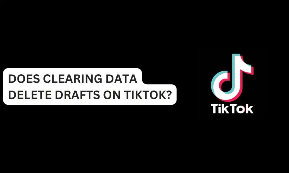 Does Clearing Data Delete Drafts On TikTok?