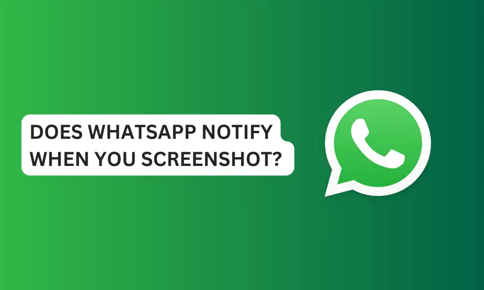 Does WhatsApp Notify When You Screenshot?