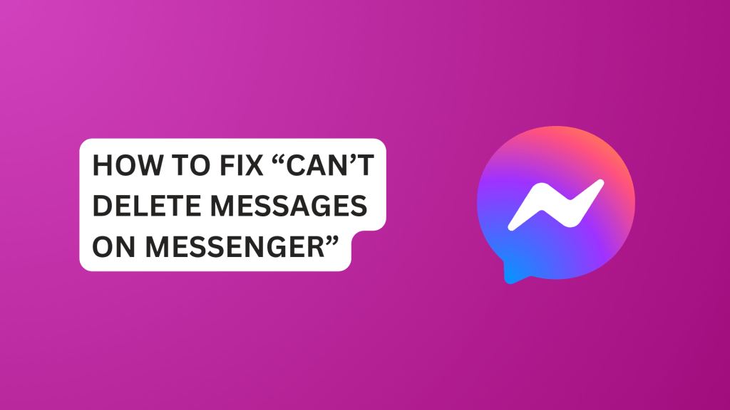 How To Fix “Can’t Delete Messages On Messenger”