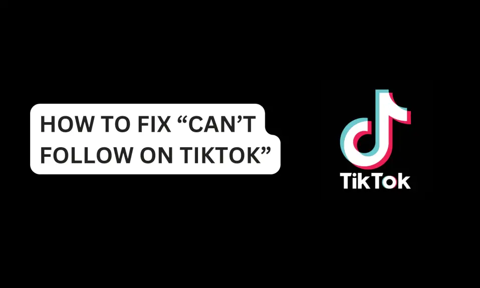 How To Fix “Can’t Follow On TikTok”