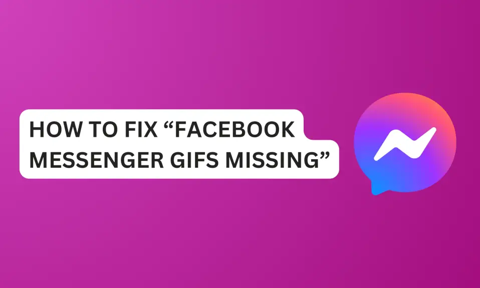 How To Fix “Facebook Messenger Gifs Missing”