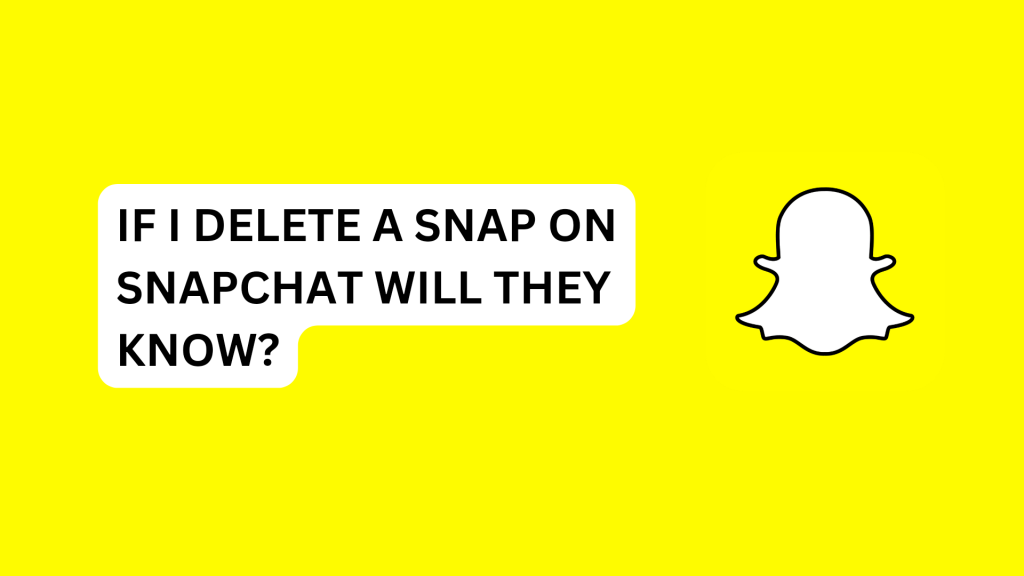 If I Delete A Snap On Snapchat Will They Know?