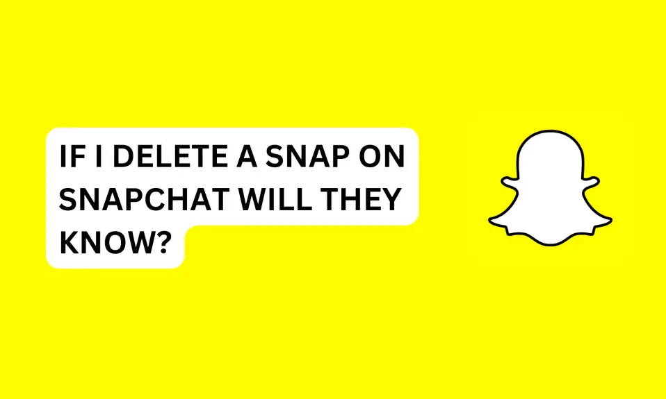 If I Delete A Snap On Snapchat Will They Know?