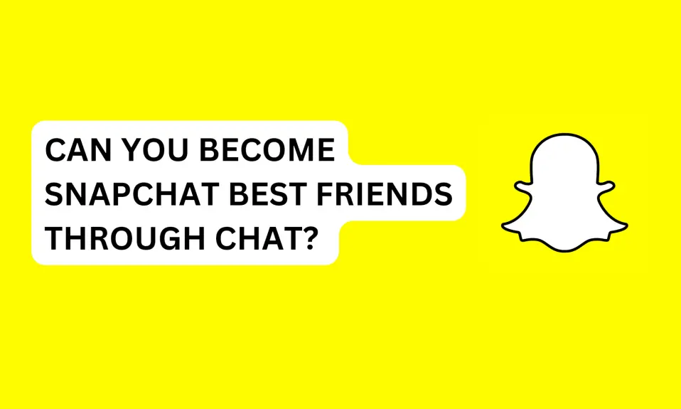 Can You Become Snapchat Best Friends Through Chat? 