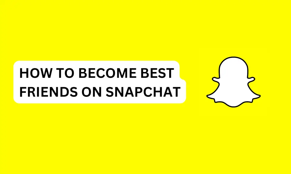 How To Become Best Friends On Snapchat