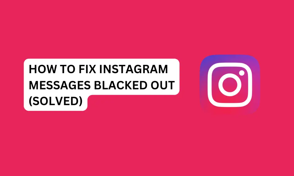 How To Fix Instagram Messages Blacked Out