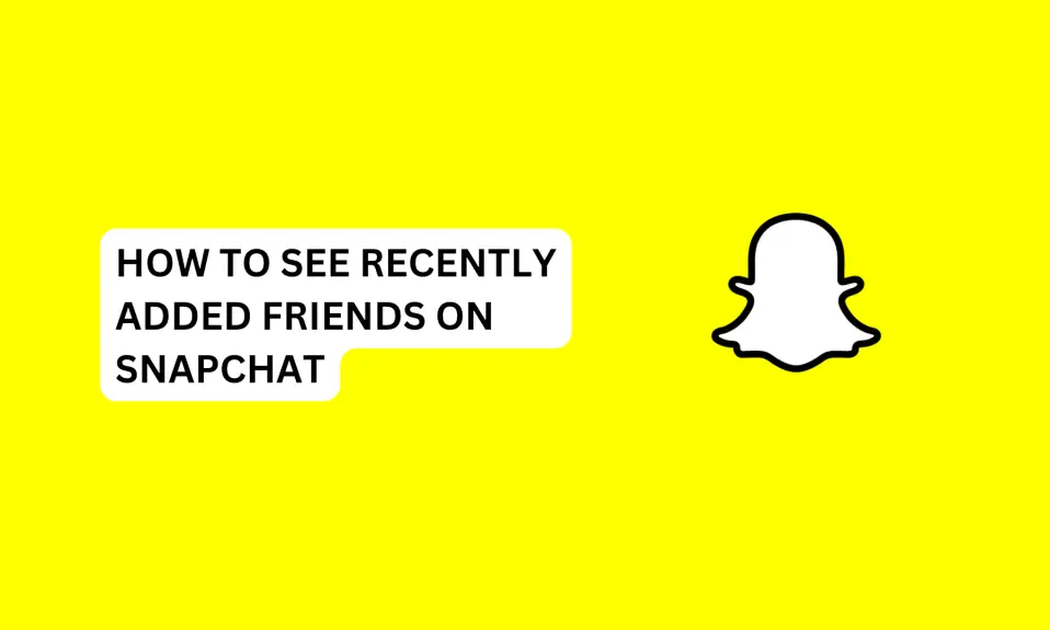 How To See Recently Added Friends on Snapchat