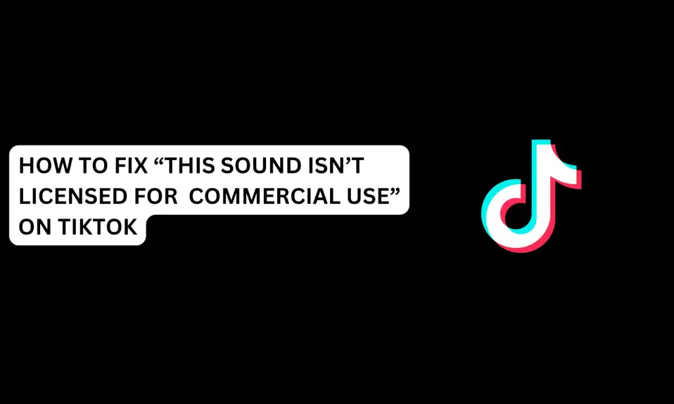 How To Fix “This Sound Isn’t Licensed For Commercial Use” On TikTok