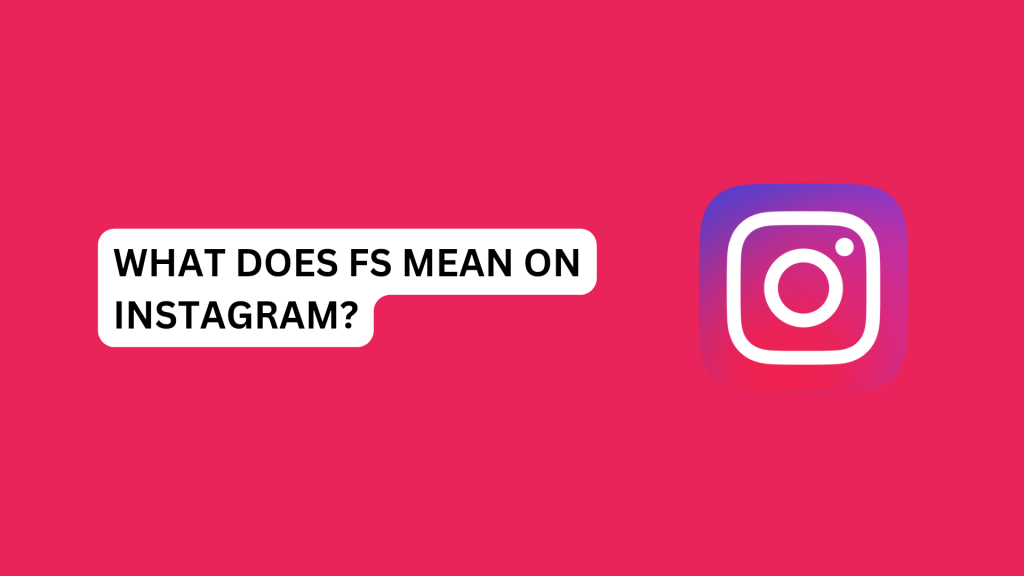 What Does FS Mean On Instagram? What Does FS Mean On Instagram?