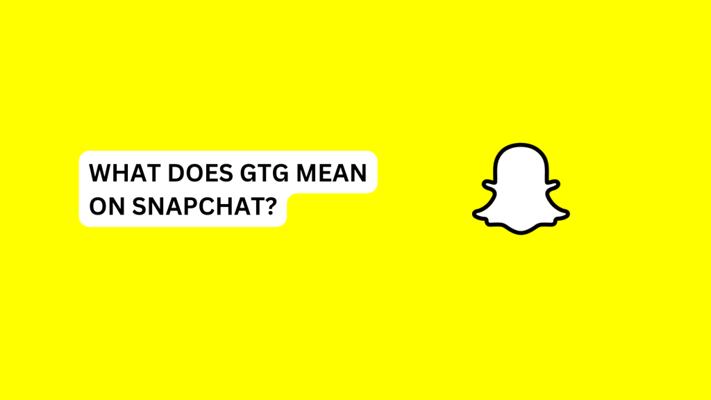 What Does GTG Mean On Snapchat?