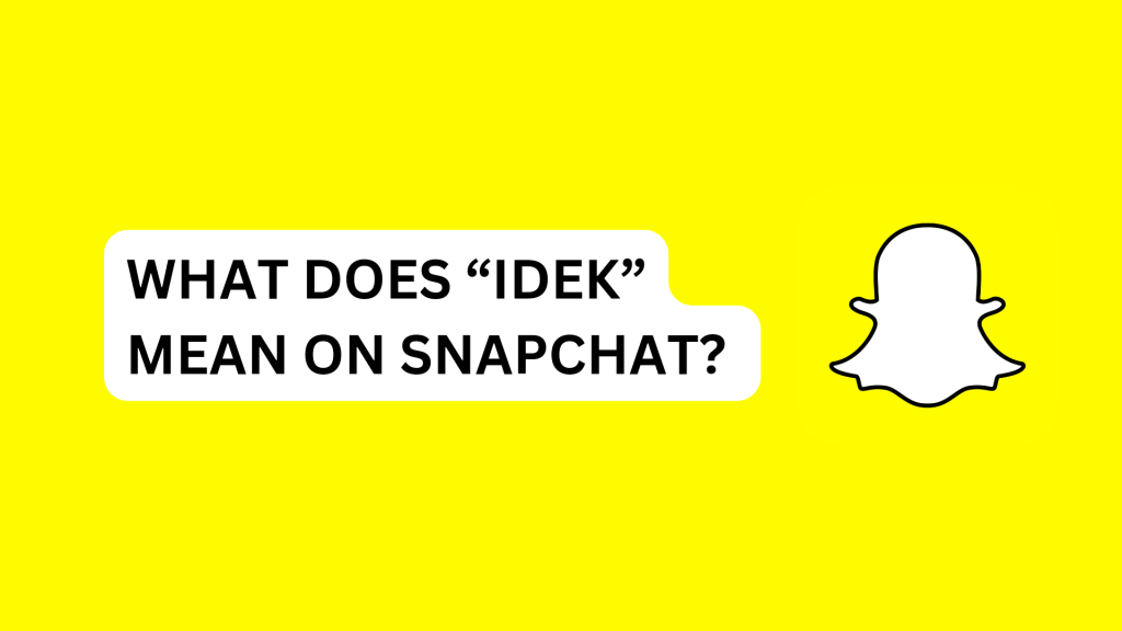 What Does “IDEK” Mean on Snapchat