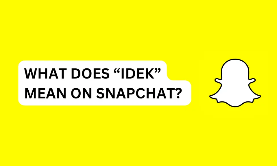 What Does “IDEK” Mean on Snapchat