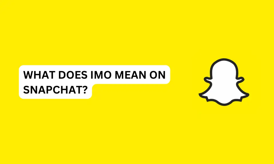 What Does IMO Mean On Snapchat?