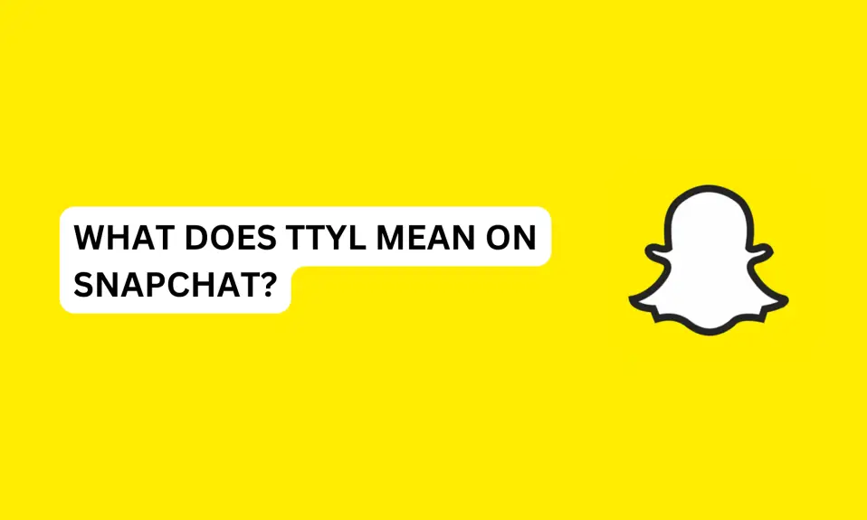 What Does TTYL Mean On Snapchat?