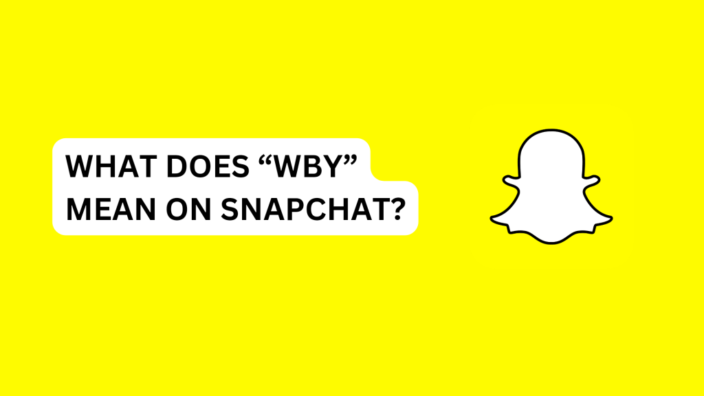 What Does “WBY” Mean on Snapchat? 