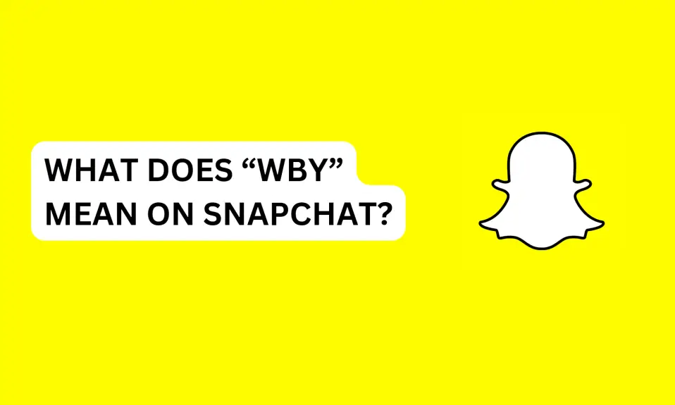 What Does “WBY” Mean on Snapchat? 